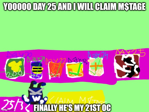 Yay | YOOOOO DAY 25 AND I WILL CLAIM M$TAGE; FINALLY HE'S MY 21ST OC | image tagged in whops,mstage | made w/ Imgflip meme maker