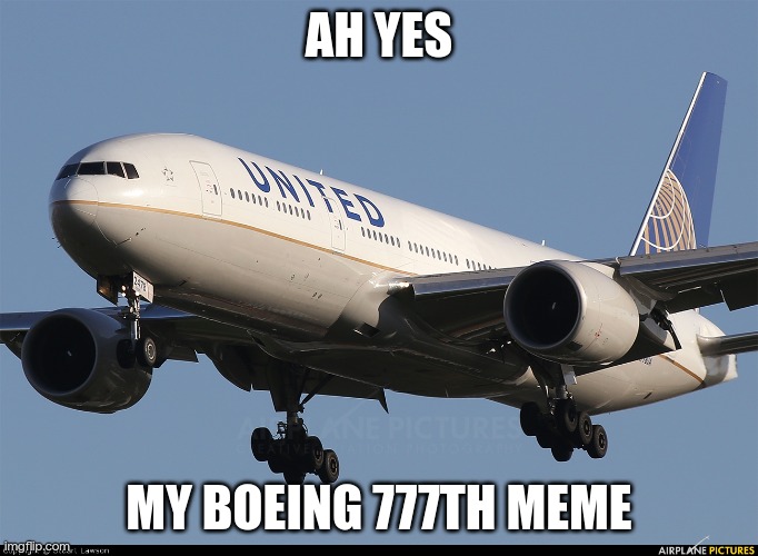 im guessing this is gonna get absolutely no views(Morpeko: called it) | AH YES; MY BOEING 777TH MEME | image tagged in boeing 777 | made w/ Imgflip meme maker