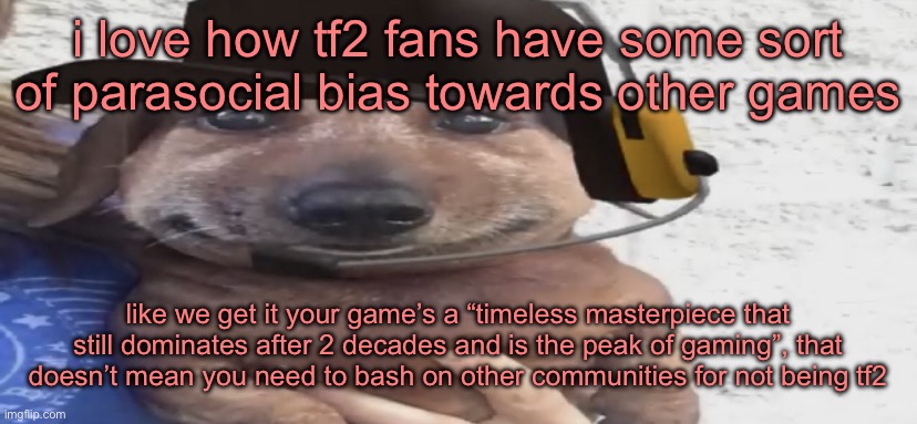 chucklenuts | i love how tf2 fans have some sort of parasocial bias towards other games; like we get it your game’s a “timeless masterpiece that still dominates after 2 decades and is the peak of gaming”, that doesn’t mean you need to bash on other communities for not being tf2 | image tagged in chucklenuts | made w/ Imgflip meme maker