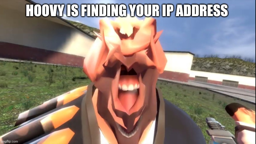 GMod Heavy | HOOVY IS FINDING YOUR IP ADDRESS | image tagged in gmod heavy | made w/ Imgflip meme maker