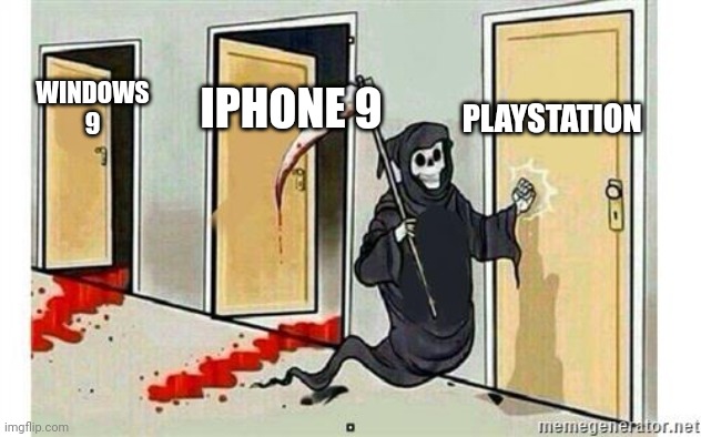 We'll find out.... | PLAYSTATION; IPHONE 9; WINDOWS 9 | image tagged in grim reaper knocking door,windows,iphone,playstation | made w/ Imgflip meme maker