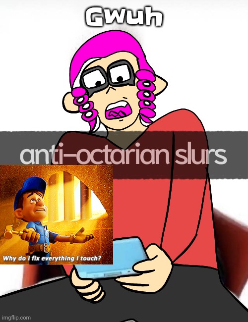 Anti octarian slurs | Gwuh | image tagged in anti octarian slurs | made w/ Imgflip meme maker