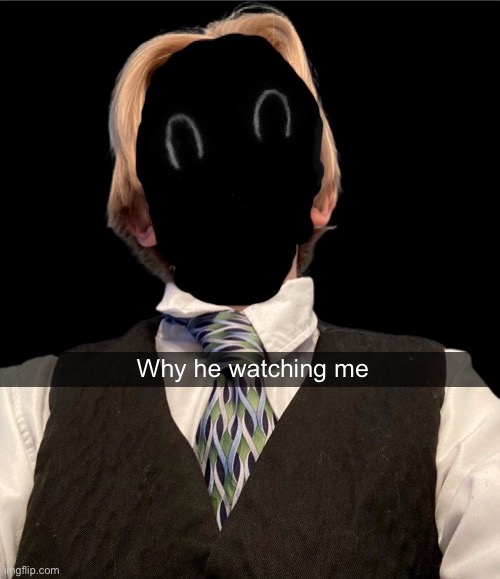 Recvered_thou_epicly_murderous | Why he watching me | image tagged in recvered_thou_epicly_murderous | made w/ Imgflip meme maker