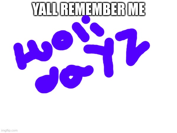 m | YALL REMEMBER ME | image tagged in m | made w/ Imgflip meme maker