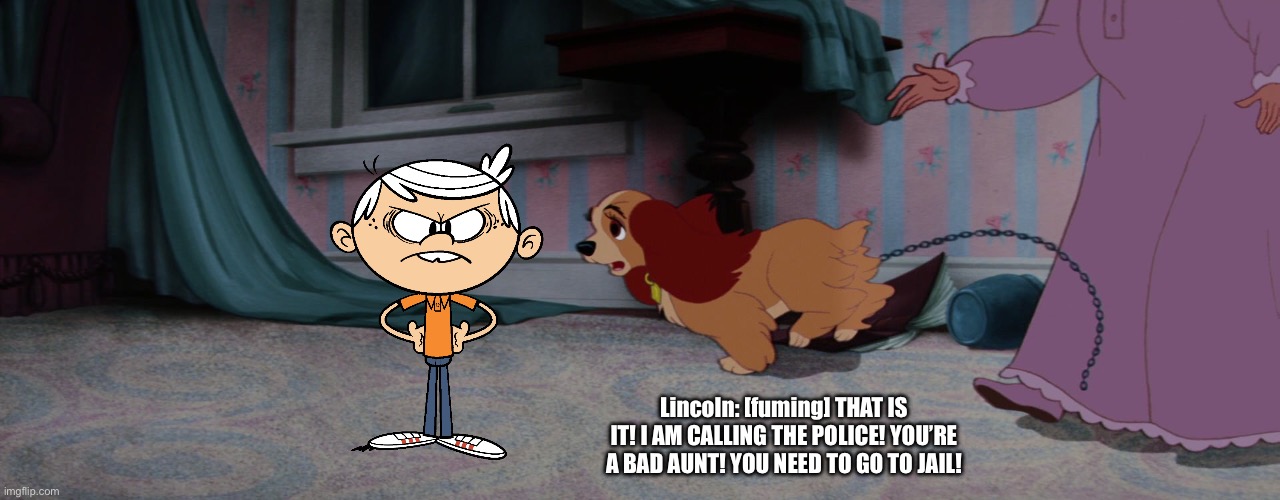 Lincoln Rants on Aunt Sarah | Lincoln: [fuming] THAT IS IT! I AM CALLING THE POLICE! YOU’RE A BAD AUNT! YOU NEED TO GO TO JAIL! | image tagged in disney,the loud house,lincoln loud,nickelodeon,deviantart,rant | made w/ Imgflip meme maker