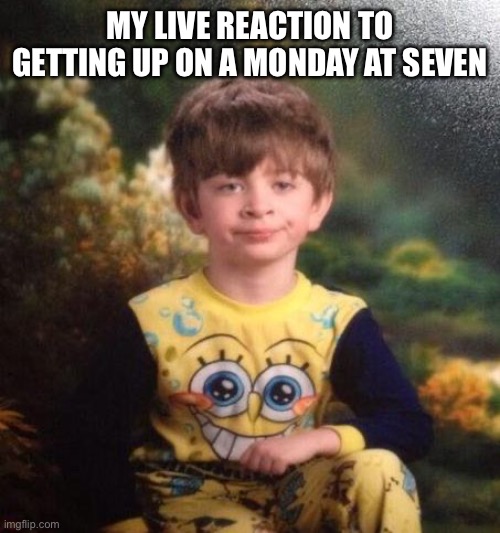 “Five more minutes” | MY LIVE REACTION TO GETTING UP ON A MONDAY AT SEVEN | image tagged in disappointed kid | made w/ Imgflip meme maker