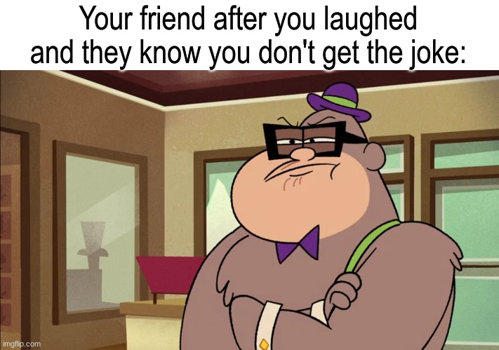 You're not a part of this | Your friend after you laughed and they know you don't get the joke: | image tagged in memes,funny,cartoon,jellystone,hanna-barbera | made w/ Imgflip meme maker