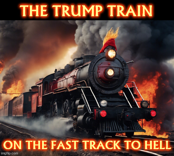 The Trump Train on the Fast Track to Hell. | THE TRUMP TRAIN; ON THE FAST TRACK TO HELL | image tagged in donald trump,train,hell,satan,damnation | made w/ Imgflip meme maker