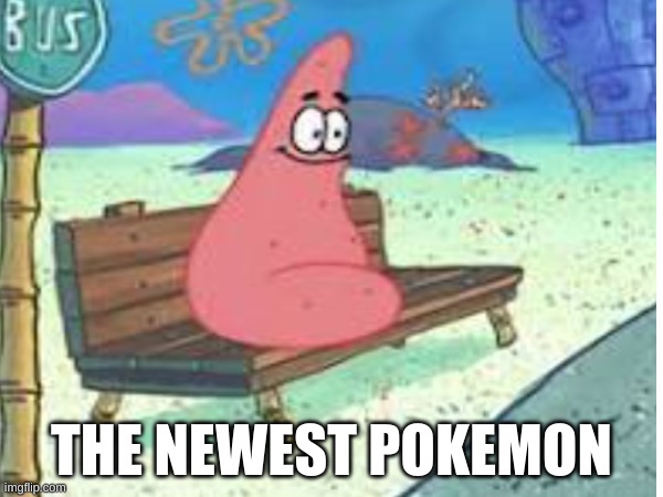 new pokemon | THE NEWEST POKEMON | image tagged in fun,spongebob | made w/ Imgflip meme maker