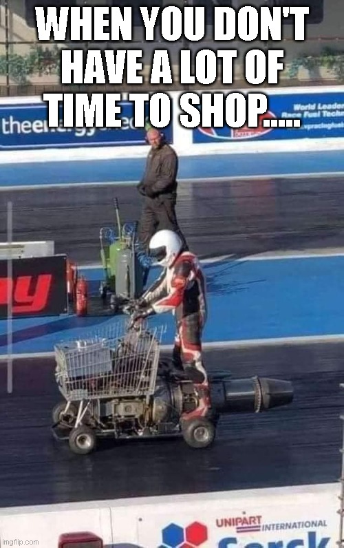 WHEN YOU DON'T HAVE A LOT OF TIME TO SHOP..... | image tagged in funny memes | made w/ Imgflip meme maker