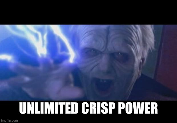 Darth Sidious unlimited power | UNLIMITED CRISP POWER | image tagged in darth sidious unlimited power | made w/ Imgflip meme maker