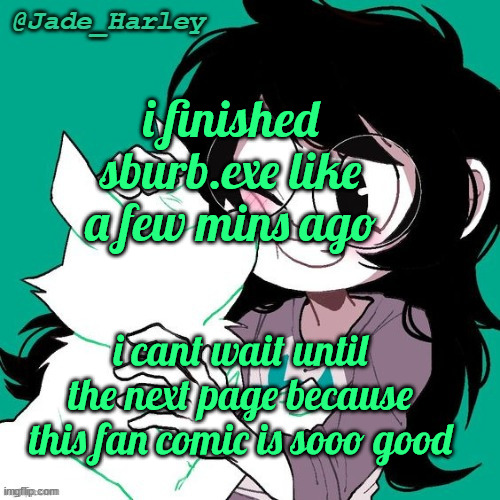 jade temp thx ms lalonde | i finished sburb.exe like a few mins ago; i cant wait until the next page because this fan comic is sooo good | image tagged in jade temp thx ms lalonde | made w/ Imgflip meme maker