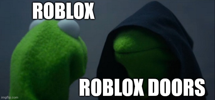 Evil Kermit | ROBLOX; ROBLOX DOORS | image tagged in memes,evil kermit | made w/ Imgflip meme maker