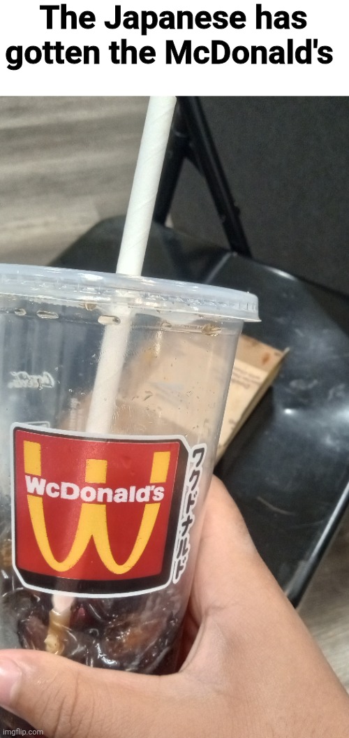 The Japanese has gotten the McDonald's | made w/ Imgflip meme maker