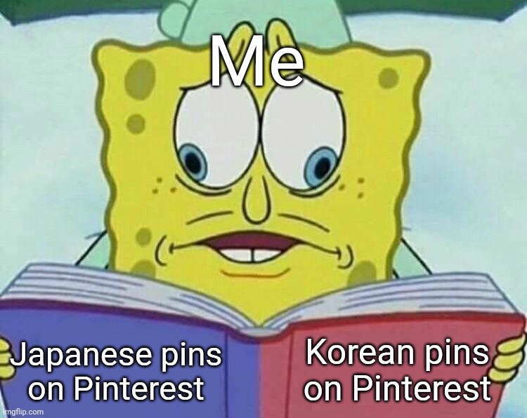 Bruh I'm already learning Spanish and Italian at school, and those two languages are a huge learning curve | Me; Korean pins on Pinterest; Japanese pins on Pinterest | image tagged in cross eyed spongebob,japanese,korean,pinterest | made w/ Imgflip meme maker