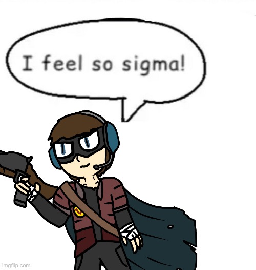 pov: your oc finds this dumbass in a bar | image tagged in i feel so sigma | made w/ Imgflip meme maker