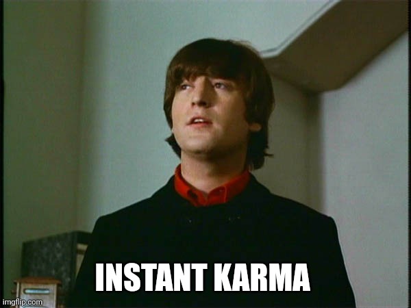 John Lennon | INSTANT KARMA | image tagged in john lennon | made w/ Imgflip meme maker