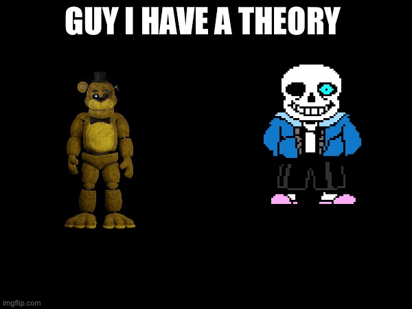 GUYS | GUY I HAVE A THEORY | image tagged in guys look a birdie | made w/ Imgflip meme maker