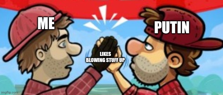 PUTIN; ME; LIKES BLOWING STUFF UP | made w/ Imgflip meme maker