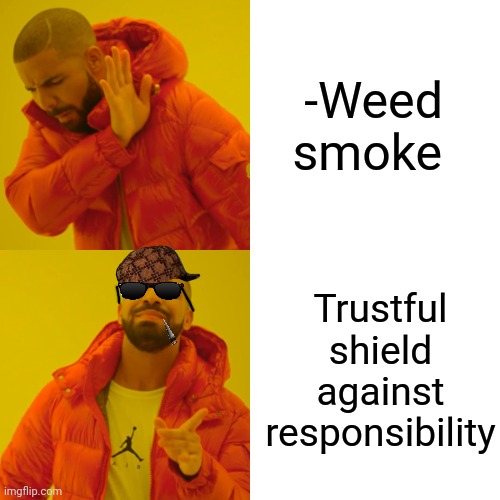-Climbing out is difficult task. | -Weed smoke; Trustful shield against responsibility | image tagged in memes,drake hotline bling,rising of the shield hero,smoke weed everyday,trust nobody not even yourself,responsibility | made w/ Imgflip meme maker
