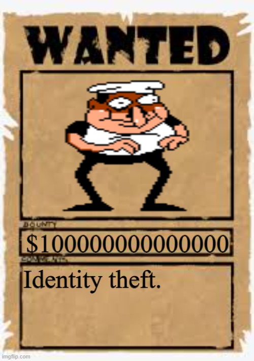 Faker's crime | $100000000000000; Identity theft. | image tagged in wanted poster deluxe,pizza tower | made w/ Imgflip meme maker