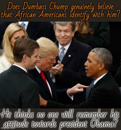 He hired a Russian prostitute to tinkle on a hotel bed because Barack once slept there. | Does Dumbass Chump genuinely believe that African Americans identify with him? He thinks no one will remember his
attitude towards president Obama? | image tagged in trump obama,racism,birth certificate,tea party,kim jong un phone,obsessed | made w/ Imgflip meme maker