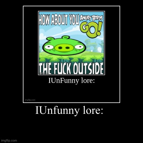 IUnfunny lore: | | made w/ Imgflip demotivational maker