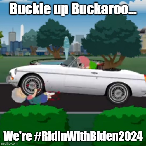 Buckle Up! | Buckle up Buckaroo... We're #RidinWithBiden2024 | image tagged in buckle up buckaroo | made w/ Imgflip meme maker