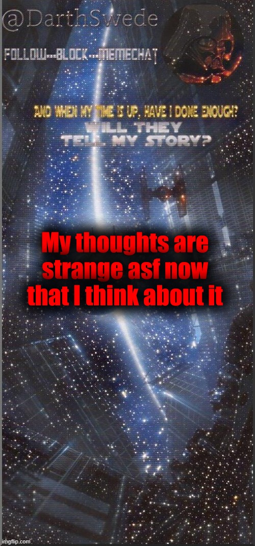 DarthSwede announcement template | My thoughts are strange asf now that I think about it | image tagged in darthswede announcement template new | made w/ Imgflip meme maker