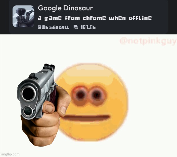 NOOOOOOO | image tagged in cursed emoji pointing gun | made w/ Imgflip meme maker