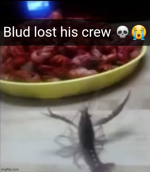 Blud lost his crew 💀😭 | made w/ Imgflip meme maker