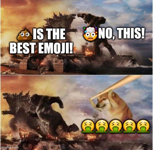 Kong Godzilla Doge | 🤯NO, THIS! 💩IS THE BEST EMOJI! 🤮🤮🤮🤮🤮 | image tagged in kong godzilla doge | made w/ Imgflip meme maker