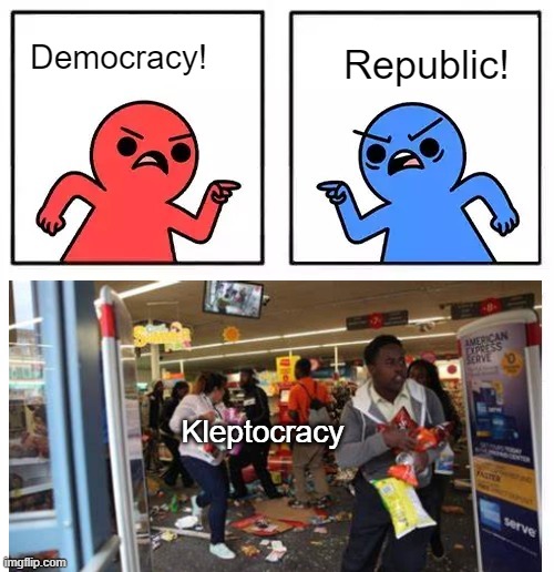 What sort of society do YOU live in? | Republic! Democracy! Kleptocracy | image tagged in red blue | made w/ Imgflip meme maker