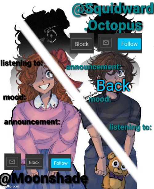 Back | image tagged in squidward and moonshade announcement | made w/ Imgflip meme maker