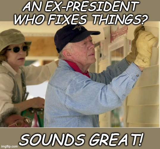 AN EX-PRESIDENT WHO FIXES THINGS? SOUNDS GREAT! | made w/ Imgflip meme maker