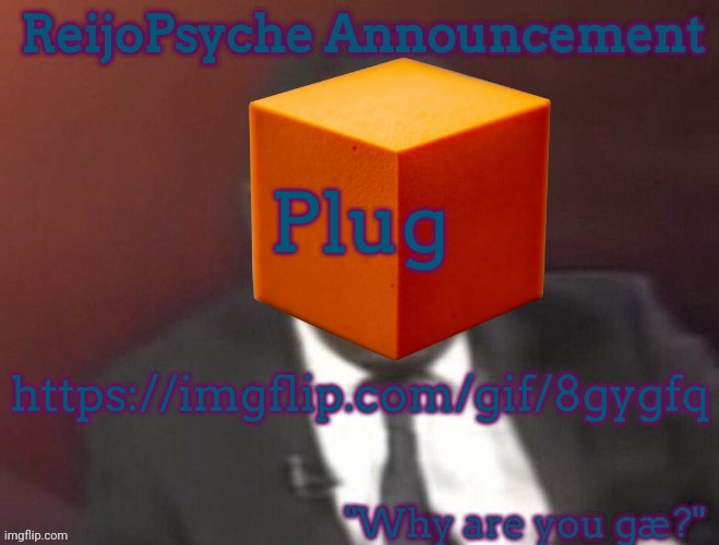 First post-summer-2023 plug | Plug; https://imgflip.com/gif/8gygfq | image tagged in reijopsyche announcement,plug,meme plug | made w/ Imgflip meme maker