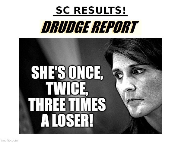 Nikki Haley: Now A Three Time Loser! | image tagged in nikki haley,iowa,new hampshire,south carolina,three time loser | made w/ Imgflip meme maker