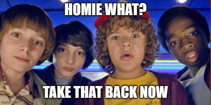 Home what? take that back now | image tagged in home what take that back now | made w/ Imgflip meme maker