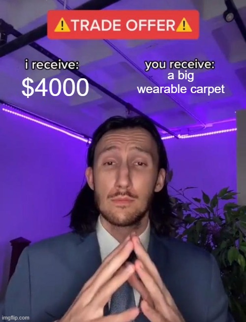 Trade Offer | a big wearable carpet; $4000 | image tagged in trade offer | made w/ Imgflip meme maker