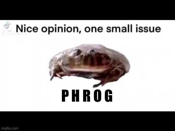 Phrog | P H R O G | image tagged in phrog | made w/ Imgflip meme maker