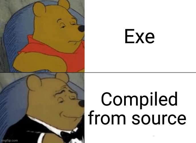 exe or source | Exe; Compiled from source | image tagged in memes,tuxedo winnie the pooh | made w/ Imgflip meme maker