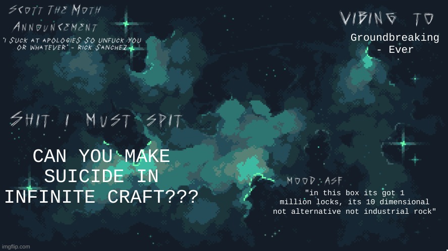 genuine question | Groundbreaking - Ever; CAN YOU MAKE SUICIDE IN INFINITE CRAFT??? "in this box its got 1 million locks, its 10 dimensional not alternative not industrial rock" | image tagged in stm temp lmao | made w/ Imgflip meme maker