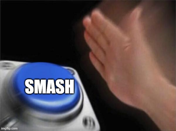 Blank Nut Button Meme | SMASH | image tagged in memes,blank nut button | made w/ Imgflip meme maker
