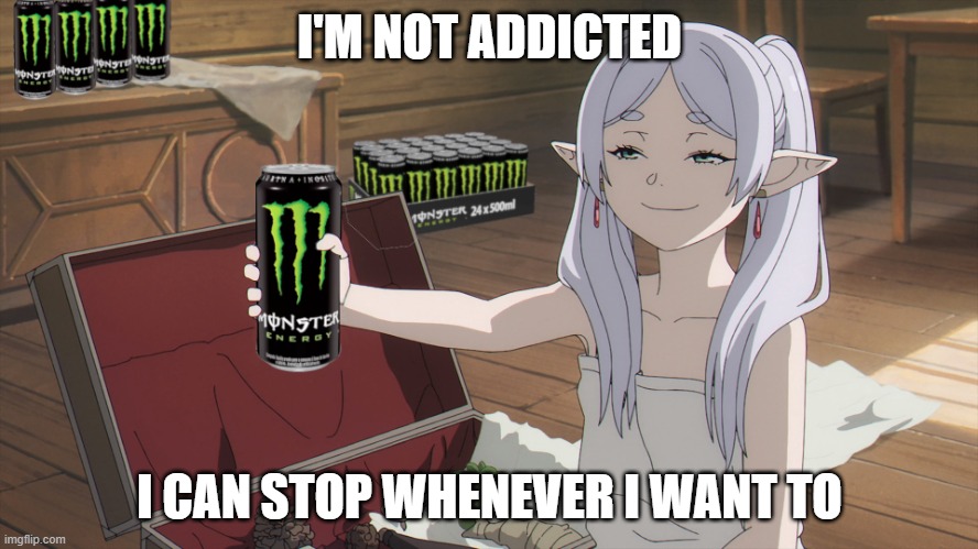 Addicted Frieren | I'M NOT ADDICTED; I CAN STOP WHENEVER I WANT TO | image tagged in frieren,funny memes | made w/ Imgflip meme maker