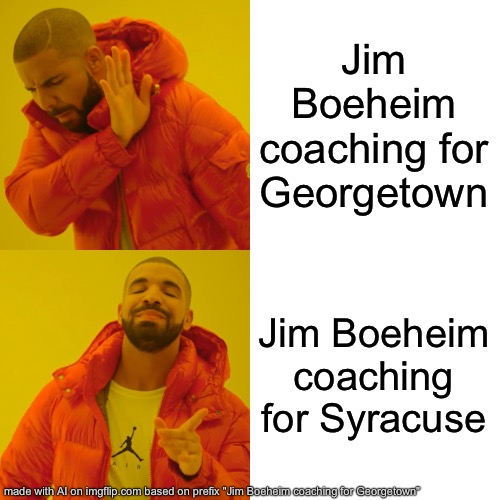 Drake Hotline Bling | Jim Boeheim coaching for Georgetown; Jim Boeheim coaching for Syracuse | image tagged in memes,drake hotline bling | made w/ Imgflip meme maker