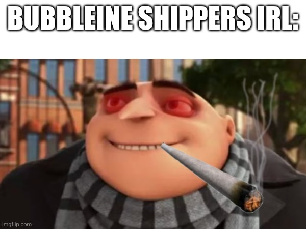 #CancelAdventureTime | BUBBLEINE SHIPPERS IRL: | image tagged in respect for bmo,despicable me,adventure time,gru | made w/ Imgflip meme maker