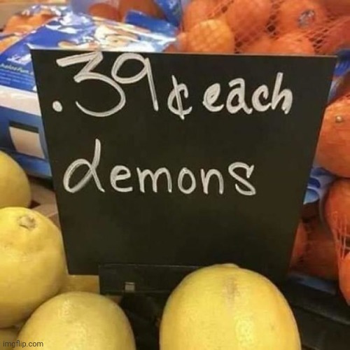 Yes.... I would love to buy some demons | image tagged in lemon fail,demons | made w/ Imgflip meme maker