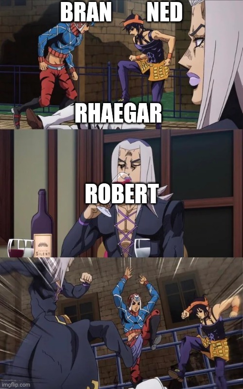 Jojo beating | BRAN        NED; RHAEGAR; ROBERT | image tagged in jojo beating | made w/ Imgflip meme maker