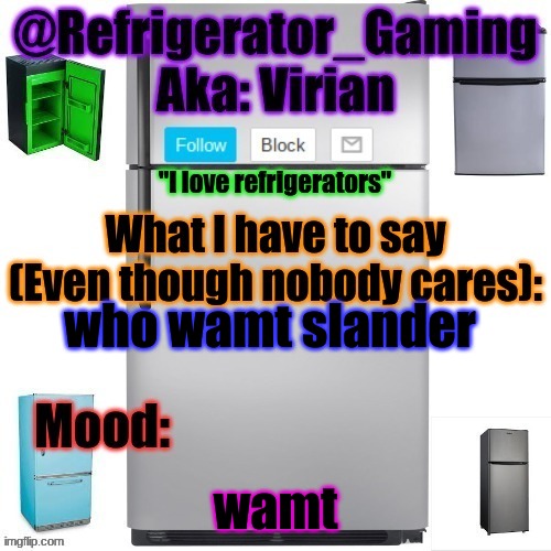Refrigerator announcement template | who wamt slander; wamt | image tagged in refrigerator announcement template | made w/ Imgflip meme maker