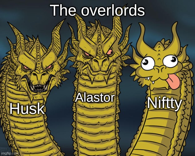 The main overlords in Hazbin hotel be like (slight spoilers) | The overlords; Alastor; Niftty; Husk | image tagged in three-headed dragon | made w/ Imgflip meme maker